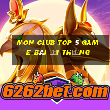 Mon Club Top 5 Game Bài Đổi Thưởng