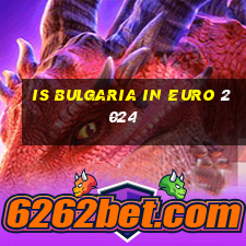 is bulgaria in euro 2024