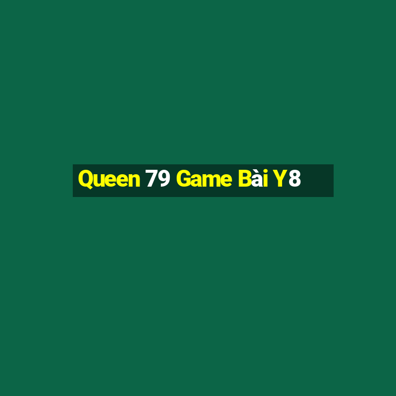 Queen 79 Game Bài Y8