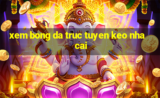 xem bong da truc tuyen keo nha cai