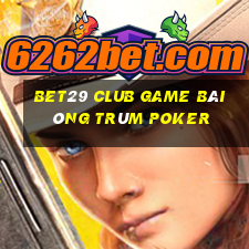 Bet29 Club Game Bài Ông Trùm Poker