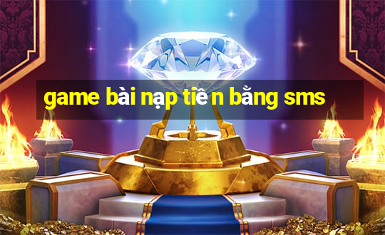 game bài nạp tiền bằng sms