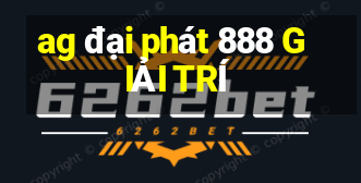 ag đại phát 888 GIẢI TRÍ