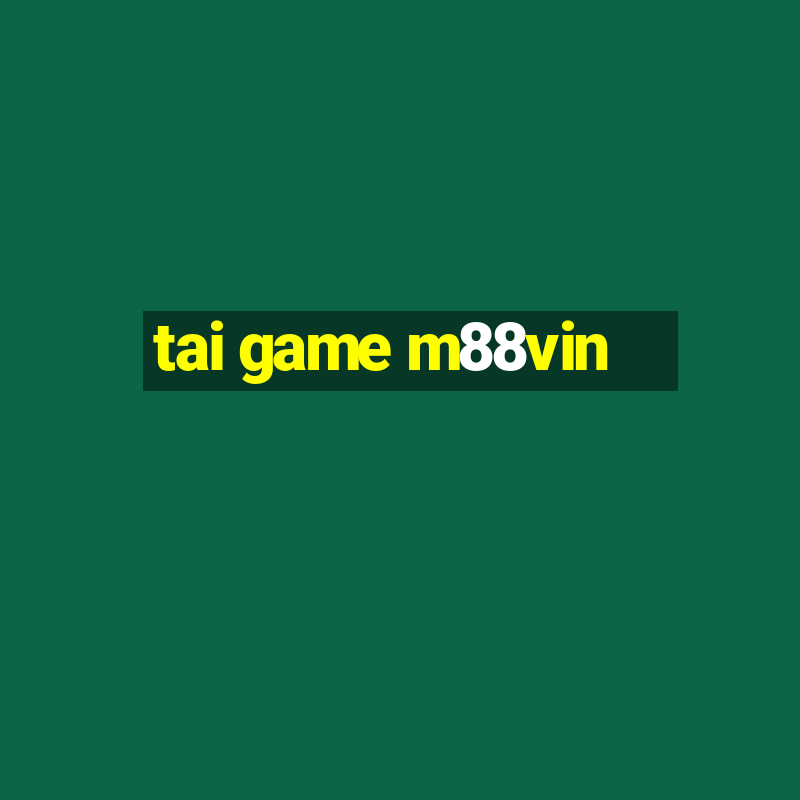 tai game m88vin