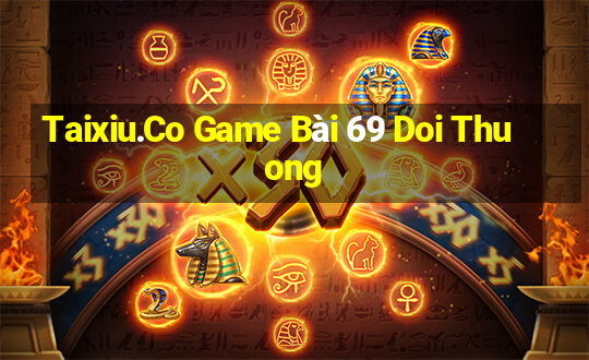 Taixiu.Co Game Bài 69 Doi Thuong