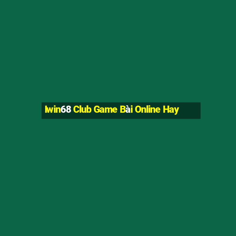 Iwin68 Club Game Bài Online Hay