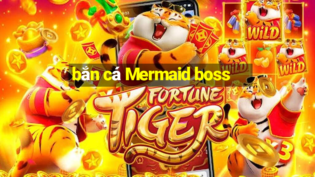 bắn cá Mermaid boss