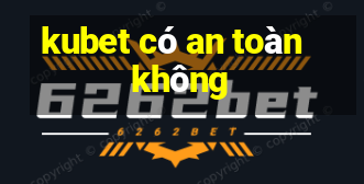 kubet có an toàn không