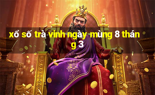 xổ số trà vinh ngày mùng 8 tháng 3