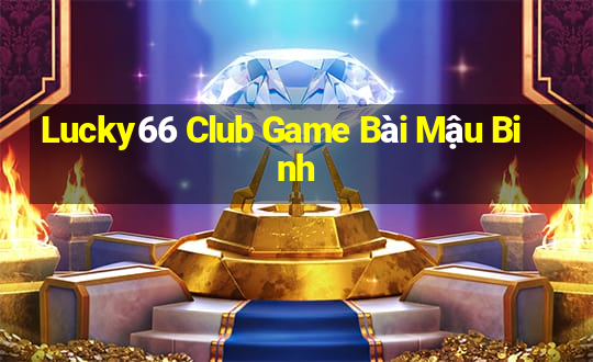 Lucky66 Club Game Bài Mậu Binh