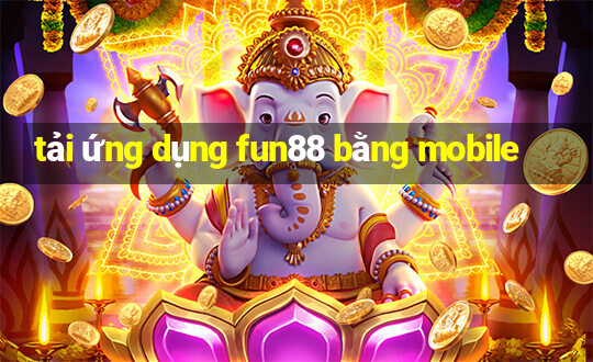 tải ứng dụng fun88 bằng mobile