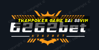 Thanpoker Game Bài 88Vin