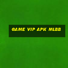 game vip apk mlbb