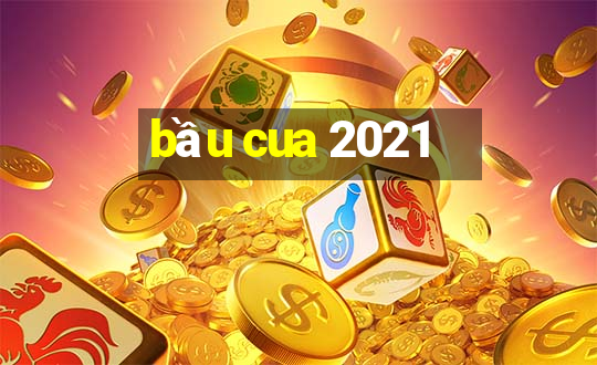 bầu cua 2021