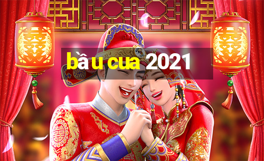 bầu cua 2021