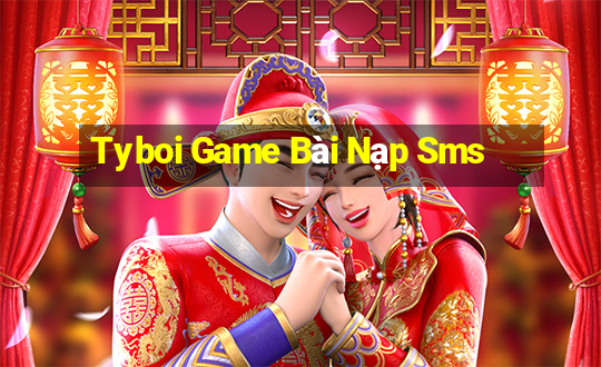 Tyboi Game Bài Nạp Sms