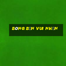 Bóng bắn vui nhộn