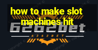 how to make slot machines hit