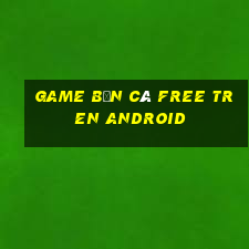 game bắn cá free tren android