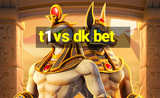 t1 vs dk bet