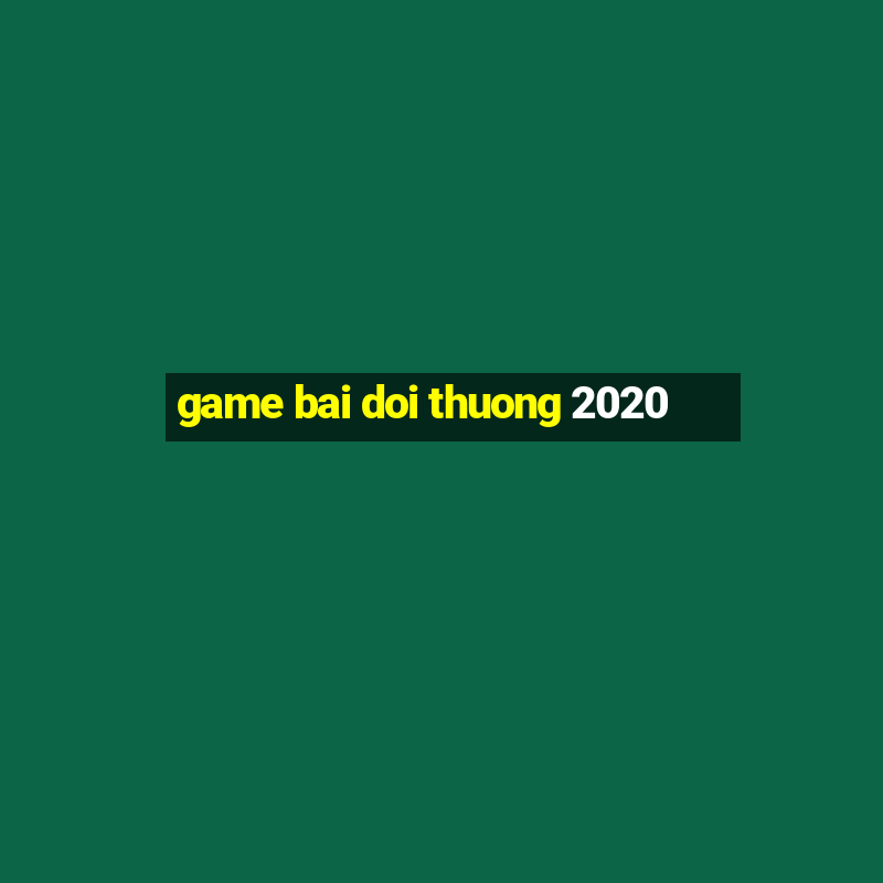 game bai doi thuong 2020