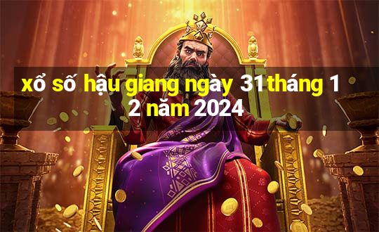 xổ số hậu giang ngày 31 tháng 12 năm 2024