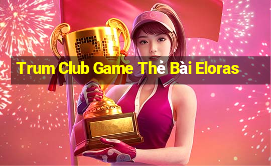 Trum Club Game Thẻ Bài Eloras