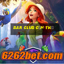 bar club cần thơ