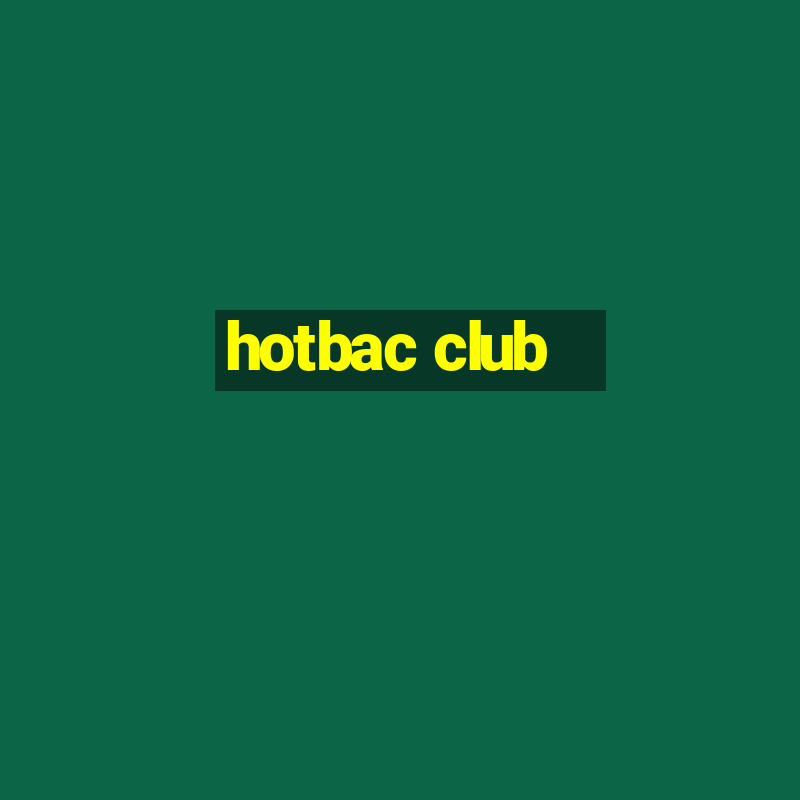 hotbac club