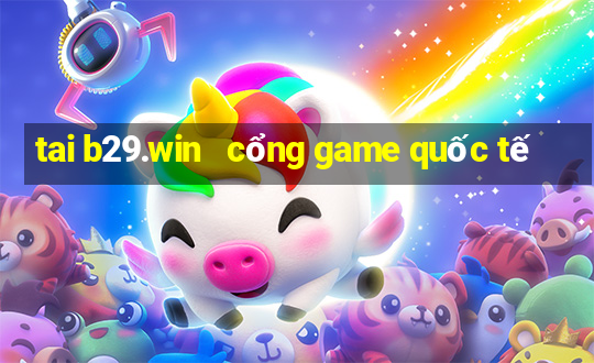 tai b29.win   cổng game quốc tế