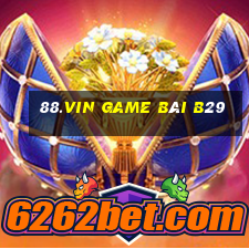 88.Vin Game Bài B29