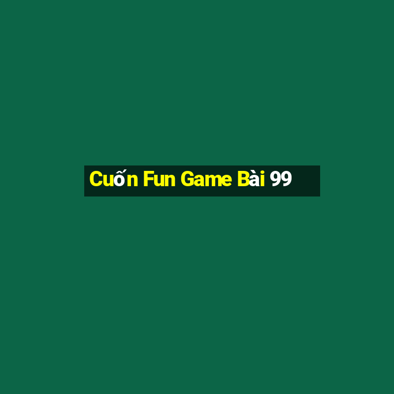 Cuốn Fun Game Bài 99