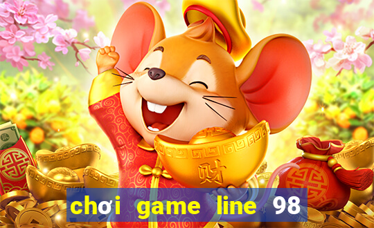 chơi game line 98 cổ điển