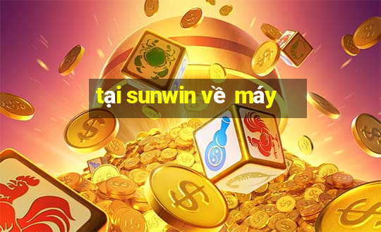 tại sunwin về máy