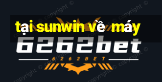 tại sunwin về máy