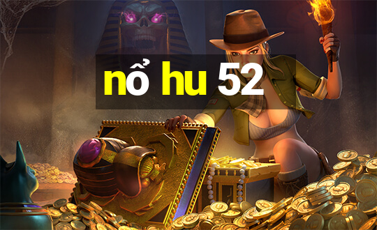 nổ hu 52