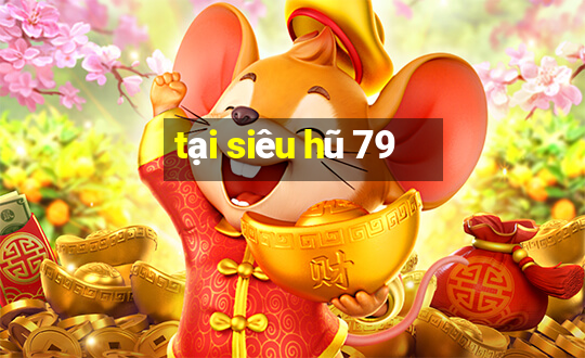 tại siêu hũ 79