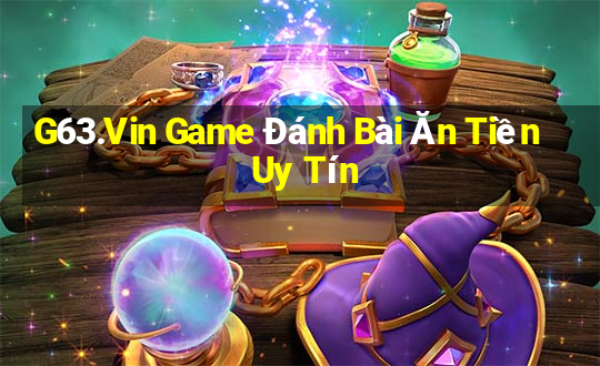 G63.Vin Game Đánh Bài Ăn Tiền Uy Tín