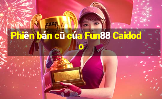 Phiên bản cũ của Fun88 Caidodo