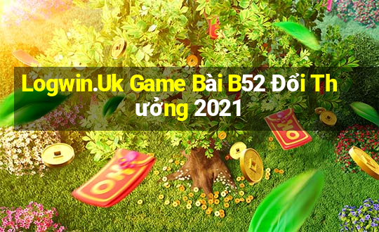 Logwin.Uk Game Bài B52 Đổi Thưởng 2021