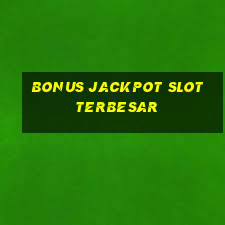 bonus jackpot slot terbesar