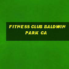 fitness club baldwin park ca