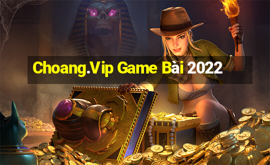 Choang.Vip Game Bài 2022