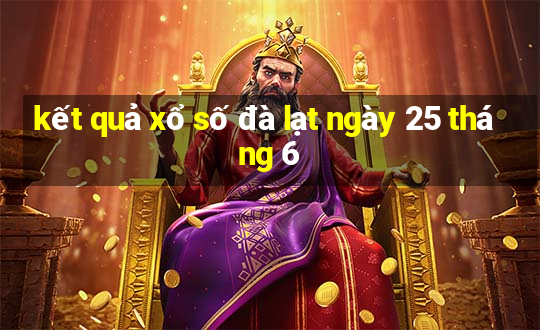 kết quả xổ số đà lạt ngày 25 tháng 6