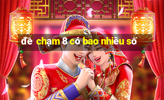 đề chạm 8 có bao nhiêu số