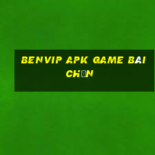 Benvip Apk Game Bài Chắn