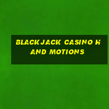 blackjack casino hand motions