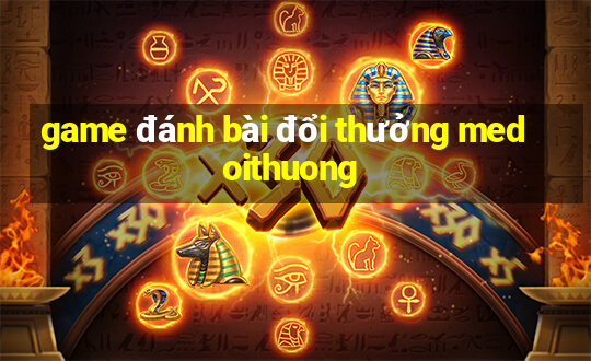 game đánh bài đổi thưởng medoithuong