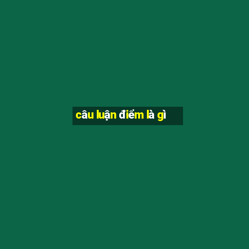 câu luận điểm là gì