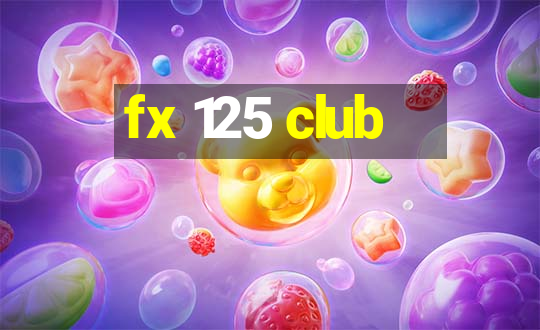 fx 125 club